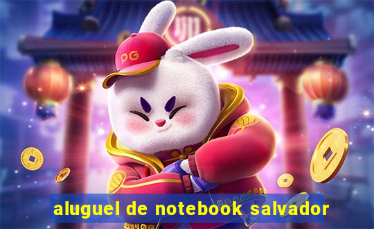 aluguel de notebook salvador